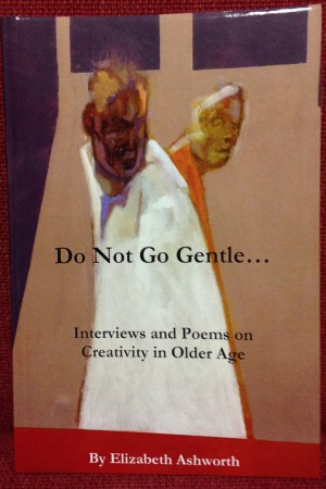 Do Not go Gentle – Interviews and Poems on Creativity in Older Age